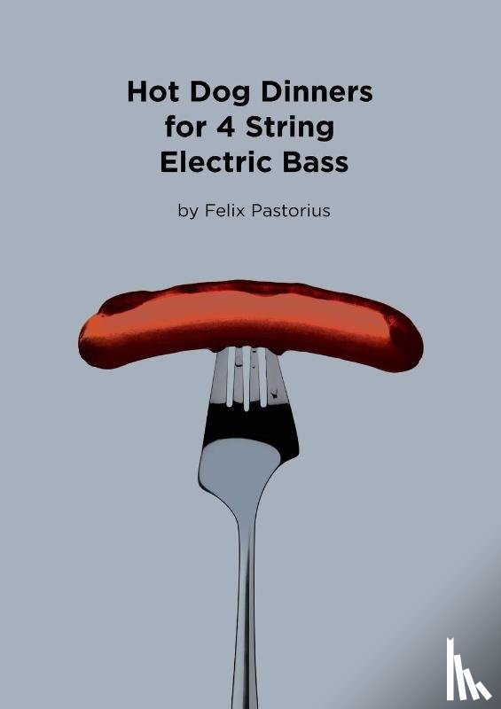 Pastorius, Felix X. - Hot Dog Dinners for 4 String Electric Bass