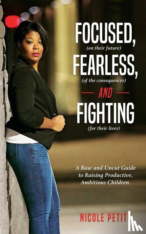 Petite, Nicole - Focused (on their future), Fearless (of the consequences) and Fighting (for their lives)