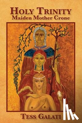 Galati, Anastasia M. - Holy Trinity: Maiden, Mother, Crone
