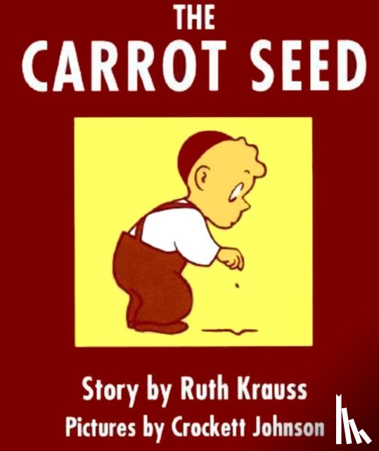 Krauss, Ruth - The Carrot Seed Board Book: 75th Anniversary