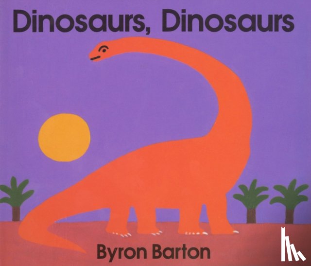 Barton, Byron - Dinosaurs, Dinosaurs Board Book