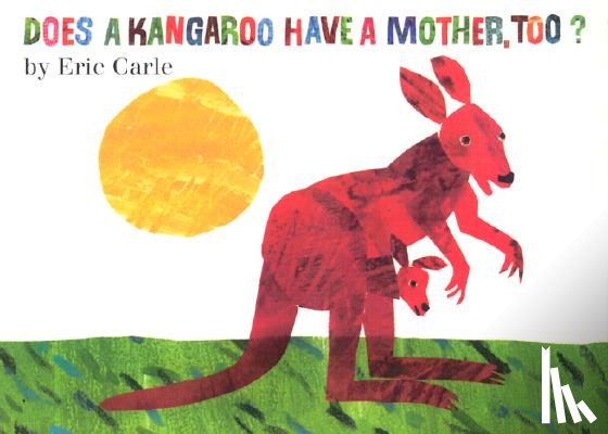Carle, Eric - Does a Kangaroo Have a Mother, Too?