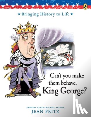 Fritz, Jean - Can't You Make Them Behave, King George?