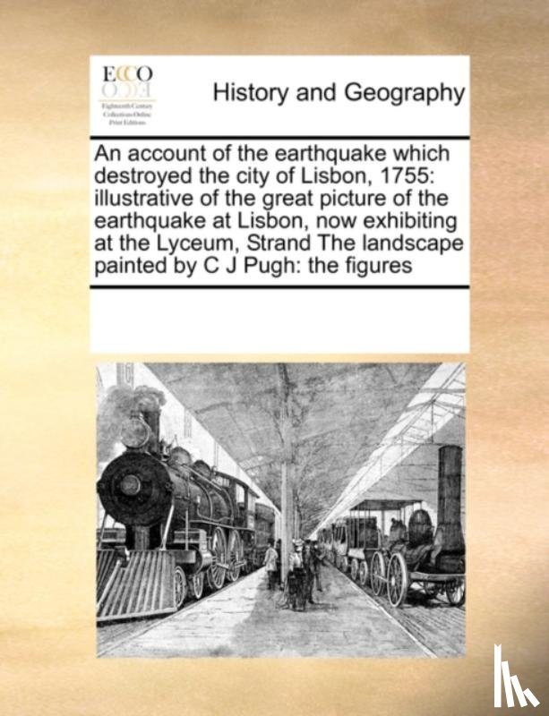 Multiple Contributors - An Account of the Earthquake Which Destroyed the City of Lisbon, 1755