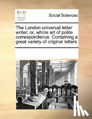 Multiple Contributors - The London Universal Letter Writer; Or, Whole Art of Polite Correspondence. Containing a Great Variety of Original Letters