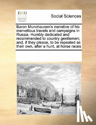 Multiple Contributors - Baron Munchausen's Narrative of His Marvellous Travels and Campaigns in Russia. Humbly Dedicated and Recommended to Country Gentlemen; And, If They Please, to Be Repeated as Their Own, After a Hunt, at Horse Races