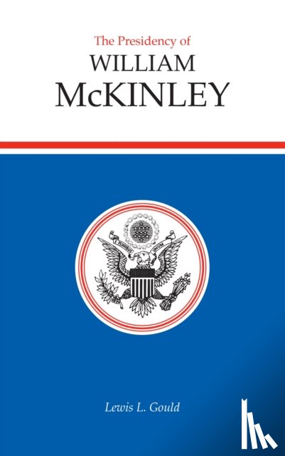 Gould, Lewis L. - The Presidency of William McKinley
