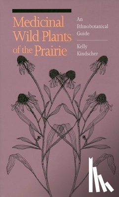 Kindscher, Kelly - Medicinal Wild Plants of the Prairie: An Ethnobotanical Guide