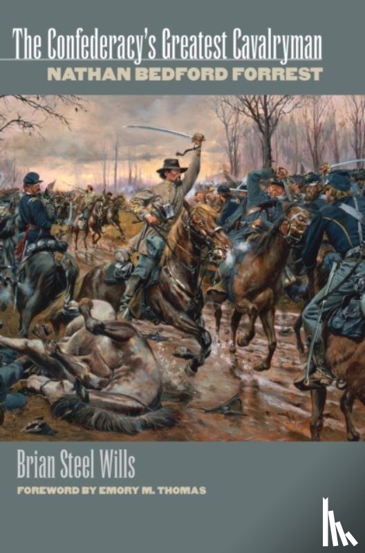 Wills, Brian Steel - The Confederacy's Greatest Cavalryman