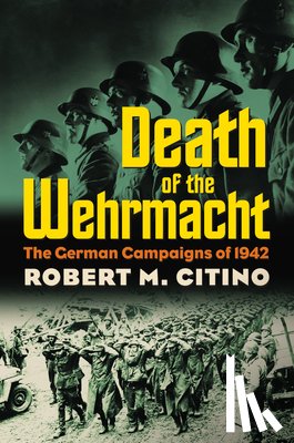 Citino, Robert M. - Death of the Wehrmacht