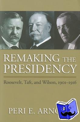 Arnold, Peri E. - Remaking the Presidency