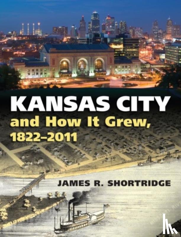 Shortridge, James R. - Kansas City and How It Grew, 1822-2011