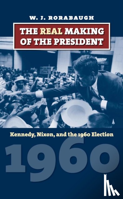 Rorabaugh, W.J. - The Real Making of the President