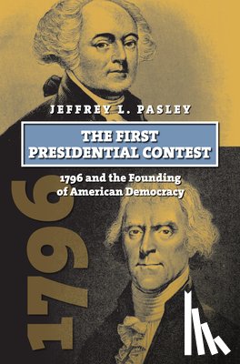 Pasley, Jeffrey L. - The First Presidential Contest