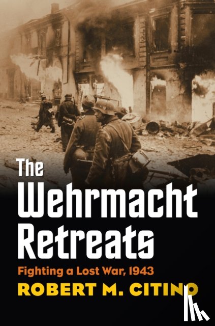 Citino, Robert M. - The Wehrmacht Retreats