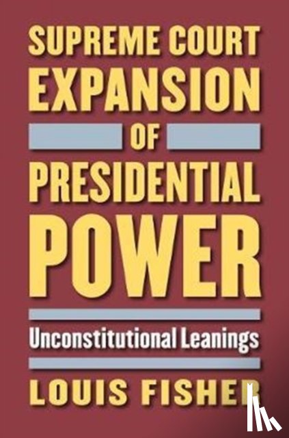Fisher, Louis - Supreme Court Expansion of Presidential Power