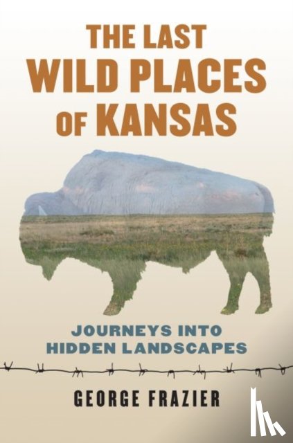 Frazier, George - The Last Wild Places of Kansas