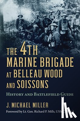 Miller, J. Michael - The 4th Marine Brigade at Belleau Wood and Soissons