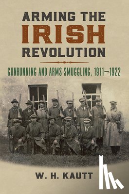 Kautt, W. H. - Arming the Irish Revolution