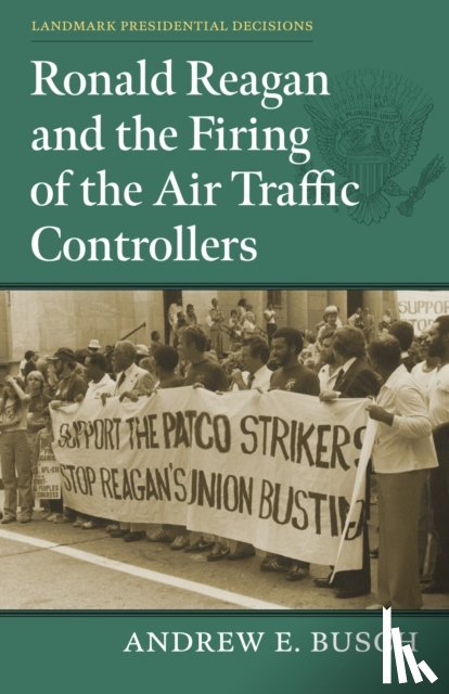 Busch, Andrew E. - Ronald Reagan and the Firing of the Air Traffic Controllers