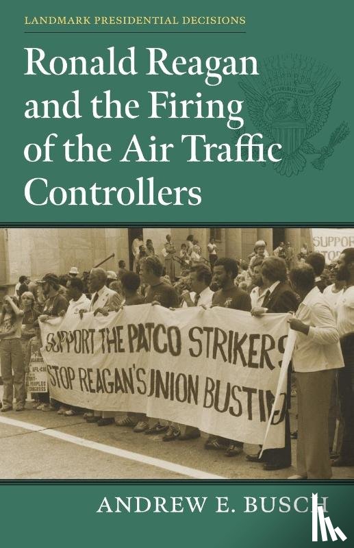 Busch, Andrew E. - Ronald Reagan and the Firing of the Air Traffic Controllers
