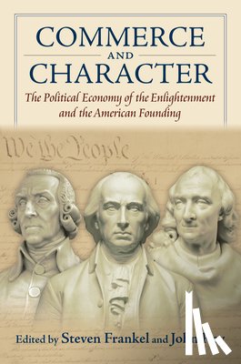 Frankel, Steven - Commerce and Character: The Political Economy of the Enlightenment and the American Founding