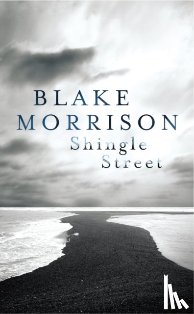 Morrison, Blake - Shingle Street