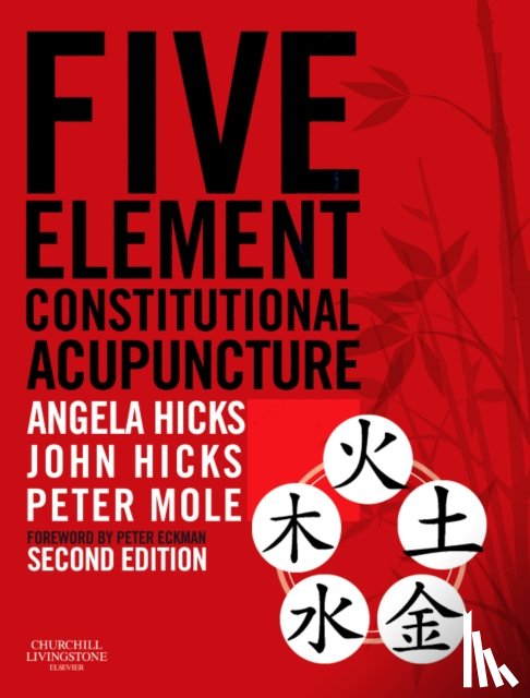 Hicks, Angela (Joint Principal of the College of Integrated Chinese Medicine, Reading, Berkshire, UK), Hicks, John, PhD, DrAc, DipCHM, MBAcC, MRCHM (Joint Principal of the College of Integrated Chinese Medicine, Reading, Berkshire, UK) - Five Element Constitutional Acupuncture