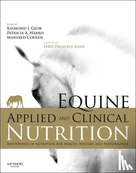 Geor, Raymond J. (Professor of Equine Medicine and Pro Vice-Chancellor, Harris, Patricia, Coenen, Manfred (Professor) - Equine Applied and Clinical Nutrition