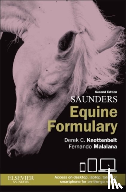 Knottenbelt, Derek C. (Professor in Equine Medicine<br>The Philip Leverhulme Equine Hospital<br>University of Liverpool, Malalana, Fernando - Saunders Equine Formulary