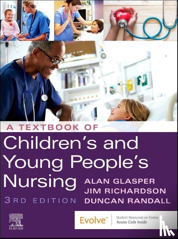 Glasper, Edward Alan, PhD, BA, RSCN, RGN, ONC, DN, CertEd, RNT (Professor (Child Health Nursing), University of Southampton School of Nursing and Midwifery, Southampton, UK<br>Professor (child health)) - A Textbook of Children's and Young People's Nursing