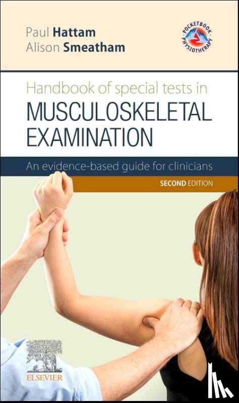 Hattam, Paul (Director and Principal Physiotherapist, Smeatham, Alison (Extended Scope Practitioner - Handbook of Special Tests in Musculoskeletal Examination