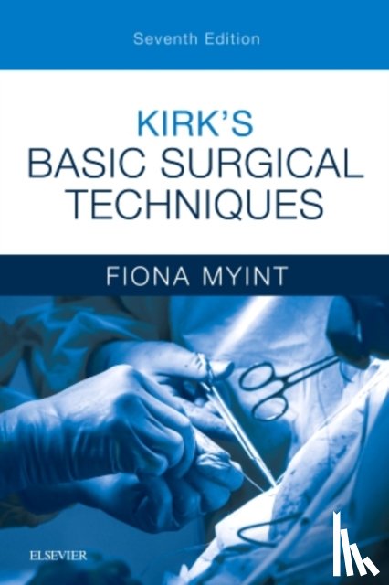 Myint, Fiona (Consultant in Vascular and General Surgery and Honorary Senior Lecturer, University College London, Royal Free Hospital) - Kirk's Basic Surgical Techniques
