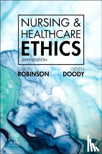 Robinson, Simon (Rev Professor of Applied and Professional Ethics, Leeds Business School, Leeds Beckett University, Leeds, UK), Doody, Owen (Senior Lecturer, Department of Nursing & Midwifery, University of Limerick, Limerick, Ireland) - Nursing & Healthcare Ethics