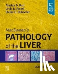 Burt, Alastair D. (Professor of Precision and Molecular Pathology, Ferrell, Linda D. (Emerita Professor, Hubscher, Stefan G. - MacSween's Pathology of the Liver