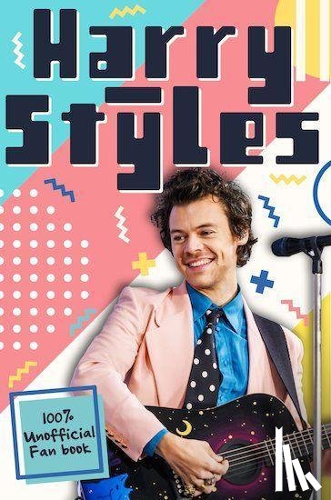 Hibbs, Emily - Harry Styles: The Ultimate Fan Book (100% Unofficial)