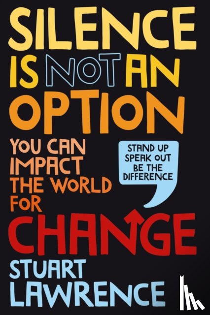 Lawrence, Stuart - Silence is Not An Option: You can impact the world for change