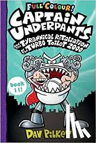 Pilkey, Dav - Captain Underpants and the Tyrannical Retaliation of the Turbo Toilet 2000 Full Colour
