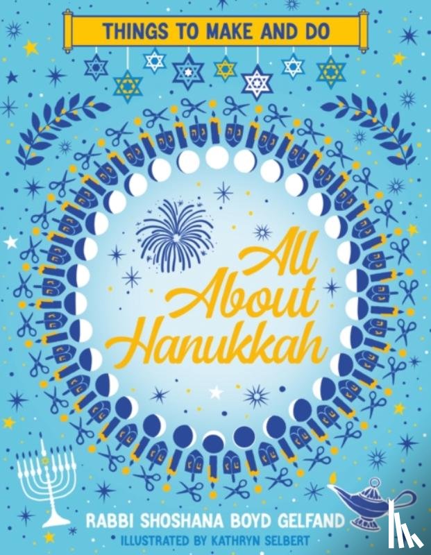 Gelfand, Shoshana Boyd - All About Hanukkah: Things to Make and Do