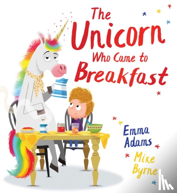 Adams, Emma - The Unicorn Who Came to Breakfast (HB)