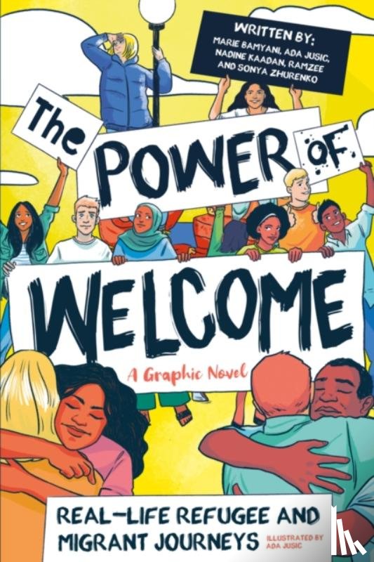 Jusic, Ada, Bamyani, Marie, ., Ramzee, Zhurenko, Sonya - The Power of Welcome: Real-life Refugee and Migrant Journeys