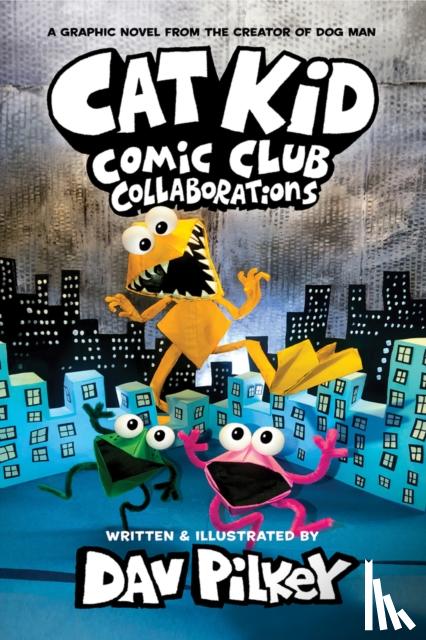 Pilkey, Dav - Cat Kid Comic Club 4: Collaborations: from the Creator of Dog Man