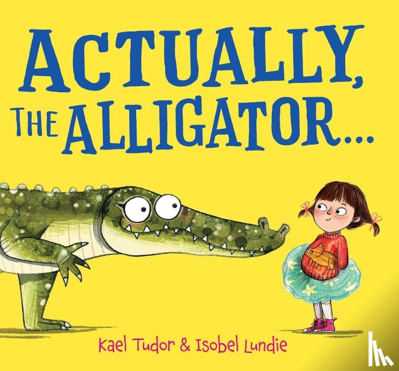 Tudor, Kael - Actually, the Alligator . . . (PB)