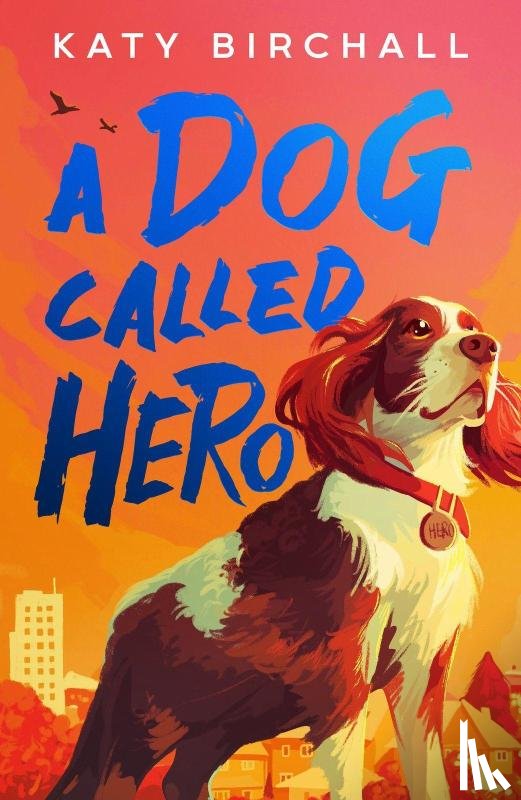Birchall, Katy - A Dog Called Hero