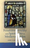 Cartwright, Jane - Feminine Sanctity and Spirituality in Medieval Wales
