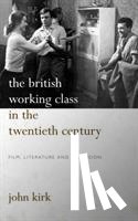 Kirk, John - The British Working Class in the Twentieth Century