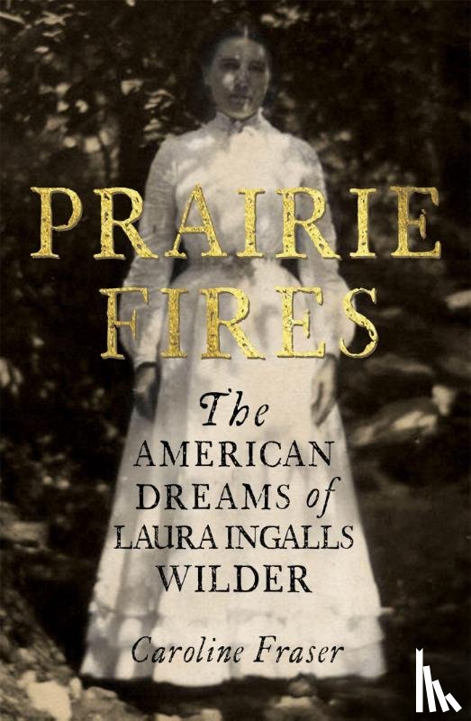 Fraser, Caroline - Prairie Fires