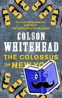 Whitehead, Colson - The Colossus of New York