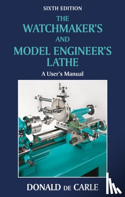 de Carle, Donald - Watchmaker's and Model Engineer's Lathe