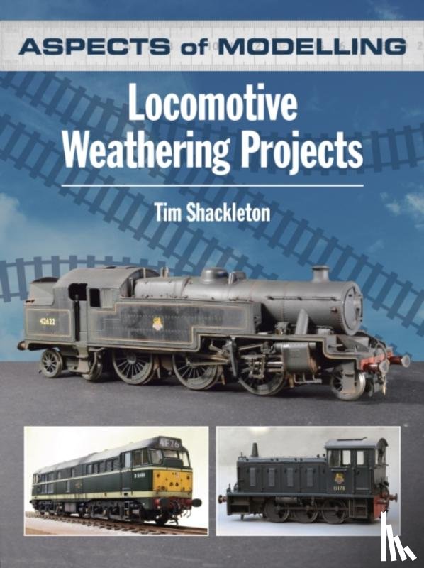 Shackleton, Tim - Aspects of Modelling: Locomotive Weathering Projects